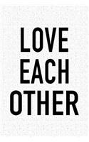 Love Each Other: A 6x9 Inch Matte Softcover Journal Notebook with 120 Blank Lined Pages and an Uplifting Positive Motivational Cover Slogan
