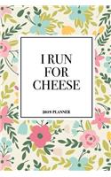 I Run for Cheese: A 6x9 Inch Matte Softcover 2019 Diary Weekly Planner with 53 Pages and a Beautiful Floral Pattern Cover