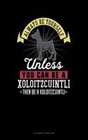 Always Be Yourself Unless You Can Be a Xoloitzcuintli Then Be a Xoloitzcuintli: 6 Columns Columnar Pad(332 6 Columns Columnar Pad)