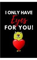 I Only Have Eyes for You: Funny Valentines Gift - Small Blank Lined Notebook