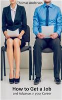 How to Get a Job: And Advance in Your Career