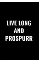 Live Long and Prospurr