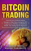 Bitcoin Trading: Learn the Secret Technical Analysis Strategies to Make Money during the 2021 Cryptocurrency Bull Run and Build Real Wealth - Day Trading Tips for Be