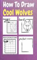 How To Draw Cool Wolves: A Step by Step Coloring and Activity Book for Kids to Learn to Draw Cool Wolves