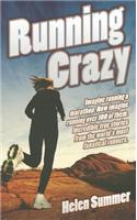 Running Crazy: Imagine Running a Marathon, Now Imagine Running over 100 of Them, Incredible True Stories from the World's Most Fanatical Runners