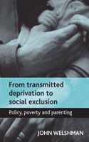 From Transmitted Deprivation to Social Exclusion: Policy, Poverty and Parenting