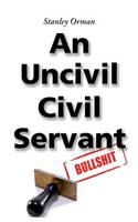 Stanley Orman an Uncivil Civil Servant