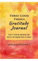 Three Good Things Gratitude Journal