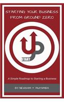 Starting Your Business from Ground Zero: A Simple Roadmap to Starting a Business