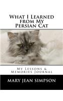What I Learned from My Persian Cat: My Lessons & Memories Journal