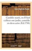 Candide Marié, Ou Il Faut Cultiver Son Jardin, Comédie En Deux Actes