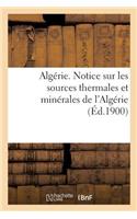Algérie. Notice Sur Les Sources Thermales Et Minérales de l'Algérie, Par Le Service Des Mines