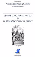 Jeanne d'Arc sur les autels et la régénération de la France
