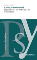 L'amour condamné: Esquisse d'une psychothérapie des toxicomanes