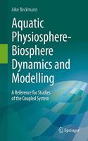 Aquatic Physiosphere-Biosphere Dynamics and Modelling: A Reference for Studies of the Coupled System