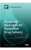 Designing Hydrogels for Controlled Drug Delivery