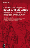 Rules and Violence / Regeln und Gewalt: On the Cultural History of Collective Violence from Late Antiquity to the Confessional Age / Zur Kulturgeschichte der kollektiven Gewalt von der Spata(German)