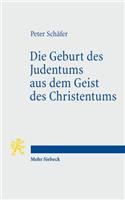 Die Geburt des Judentums aus dem Geist des Christentums: Fünf Vorlesungen zur Entstehung des rabbinischen Judentums(6 Tria Corda)