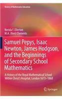 Samuel Pepys, Isaac Newton, James Hodgson, and the Beginnings of Secondary School Mathematics