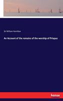 Account of the remains of the worship of Priapus