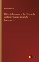 Blätter der Erinnerung an die Fahnenweihe des Bürger-Corps zu Graz am 15. September 1861