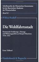 Die Wohlfahrtsstadt: Kommunale Ernahrungs-, Fursorge- Und Wohnungspolitik Am Beispiel Munchens 1910-1933. 2 Teilbande