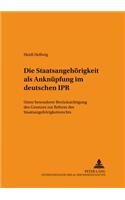Die Staatsangehoerigkeit ALS Anknuepfung Im Deutschen Ipr