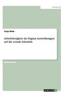 Arbeitslosigkeit als Stigma. Auswirkungen auf die soziale Identität