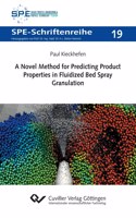 Novel Method for Predicting Product Properties in Fluidized Bed Spray Granulation