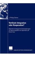 Vertikale Integration Oder Kooperation?: Optimale Strategische Entscheidungen Im Spannungsfeld Von Spezifität Und Know-How