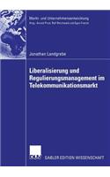 Liberalisierung Und Regulierungsmanagement Im Telekommunikationsmarkt