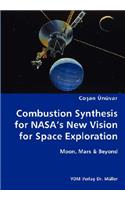 Combustion Synthesis for NASA's New Vision for Space Exploration- Moon, Mars & Beyond
