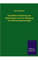 Schmidlins Anleitung zum Botanisieren und zur Anlegung von Pflanzensammlungen: (German)