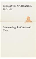 Stammering, Its Cause and Cure
