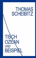 Thomas Scheibitz. Tisch+ Ozean und Beispiel