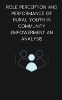 Role perception and performance of rural youth in community empowerment an analysis