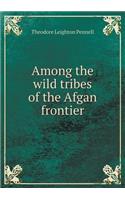 Among the wild tribes of the Afgan frontier: (English)