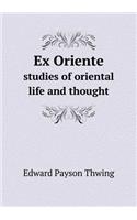 Ex Oriente Studies of Oriental Life and Thought: (English)