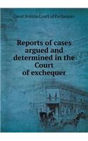 Reports of Cases Argued and Determined in the Court of Exchequer: (English)