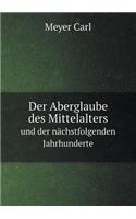 Der Aberglaube des Mittelalters und der nächstfolgenden Jahrhunderte: (German)