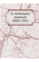 A Centenary Memoir 1820-1921