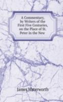 Commentary, by Writers of the First Five Centuries, on the Place of St. Peter in the New
