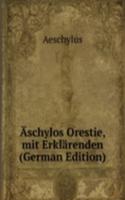 Aschylos Orestie, mit Erklarenden