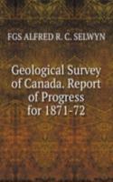 Geological Survey of Canada. Report of Progress for 1871-72.