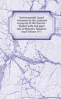 Environmental impact statement for the proposed expansion of the Hoerner-Waldorf pulp and paper mill at Missoula, Montana: final Volume 1974