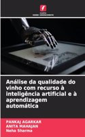 Análise da qualidade do vinho com recurso à inteligência artificial e à aprendizagem automática