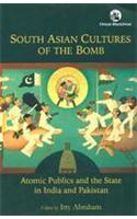 South Asian Cultures Of The Bomb: Atomic Publics And The State In India And Pakistan