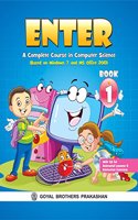 Enter - A Complete Course in Computer Science (Based on Win 7 & Office 13) Book 1 (With CD)