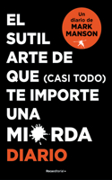 Sutíl Arte de Que (Casi Todo) Te Importe Una Mierda. Diario / The Subtle Art of Not Giving a F-Ck