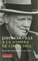 A La Sombra De Churchill/ to the Shadow of Churchill: Diarios De Downing Street 1939-1955